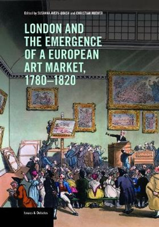 London and the Emergence of a European Art Market, 1780-1820 by Susanna Avery-Quash 9781606065952