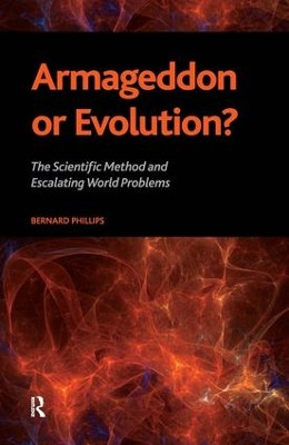 Armageddon or Evolution?: The Scientific Method and Escalating World Problems by Bernard Phillips 9781594516078