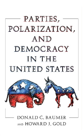 Parties, Polarization and Democracy in the United States by Donald C. Baumer 9781594516672