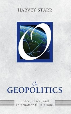 On Geopolitics: Space, Place, and International Relations Harvey Starr 9781594518775
