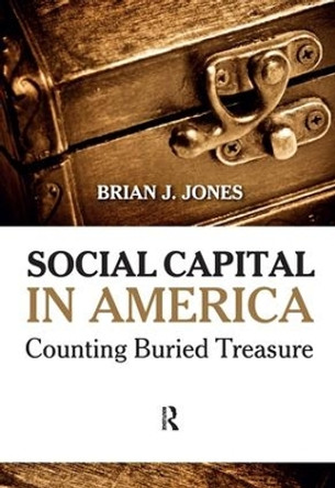 Social Capital in America: Counting Buried Treasure by Brian J. Jones 9781594518850