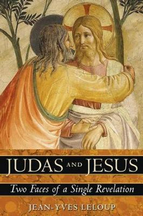 Judas and Jesus: Two Faces of a Single Revelation by Jean-Yves Leloup 9781594771668