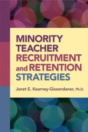 Minority Teacher Recruitment and Retention Strategies by Janet Kearney-Gissendaner 9781596671522