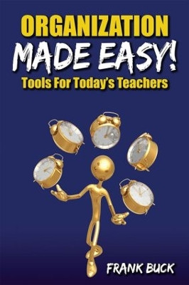 Organization Made Easy!: Tools For Today's Teachers by Frank Buck 9781596671447