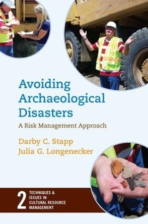 Avoiding Archaeological Disasters: Risk Management for Heritage Professionals by Darby C. Stapp 9781598741605