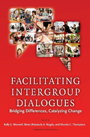 Facilitating Intergroup Dialogues: Bridging Differences, Catalyzing Change by Kelly E. Maxwell 9781579222918