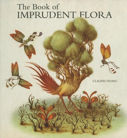 The Book Of Imprudent Flora by Claudio Romo 9781584236948