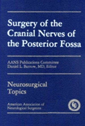 Surgery of the Cranial Nerves of the Posterior Fossa by Daniel Louis Barrow 9781588901347