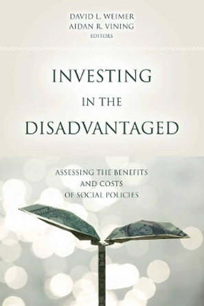 Investing in the Disadvantaged: Assessing the Benefits and Costs of Social Policies by David L. Weimer 9781589012578