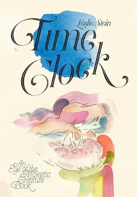 Eye Of The Majestic Creature: Time Clock Leslie Stein 9781606999301