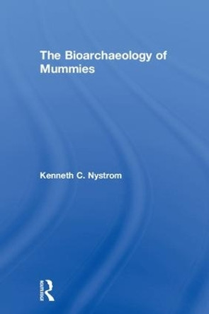 The Bioarchaeology of Mummies by Kenneth C. Nystrom 9781611328387