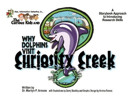 Mac, Information Detective, in . . . The Curious Kids and Why Dolphins Visit Curiosity Creek [2 volumes]: A Storybook Approach to Introducing Research Skills Picture Book and Educator's Guide Set by Marilyn P. Arnone 9781591584988