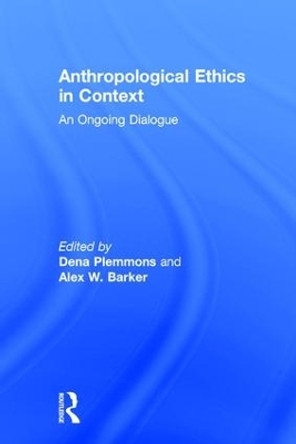 Anthropological Ethics in Context: An Ongoing Dialogue by Dena Plemmons 9781611328790