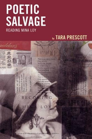 Poetic Salvage: Reading Mina Loy by Tara Prescott 9781611488128