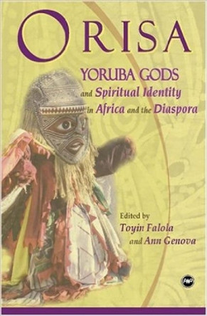 Orisa: Yoruba Gods and Spiritual Identity in Africa and the Diaspora by Toyin Falola 9781592213740