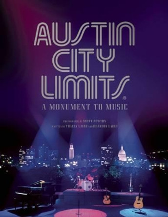 Austin City Limits: A Monument to Music by Tracey E. W. Laird 9781608874965