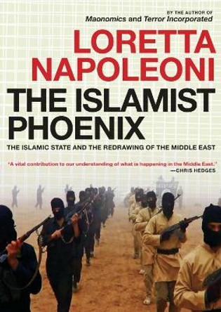 The Islamist Phoenix: IS and the Redrawing of the Middle East by Loretta Napoleoni 9781609806286
