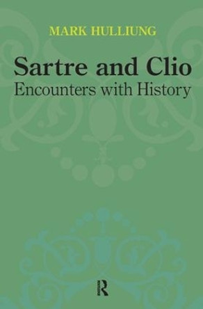 Sartre and Clio: Encounters with History by Mark Hulliung 9781612050447