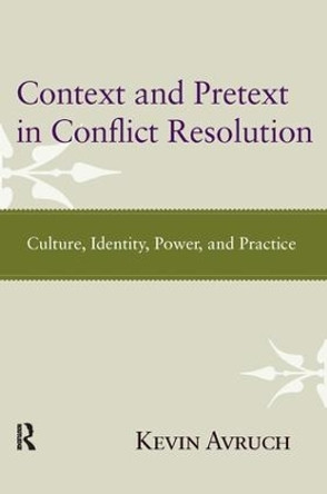 Context and Pretext in Conflict Resolution: Culture, Identity, Power, and Practice by Kevin Avruch 9781612050607