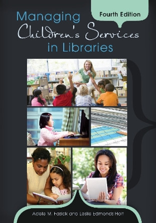 Managing Children's Services in Libraries, 4th Edition by Adele M. Fasick 9781610691000