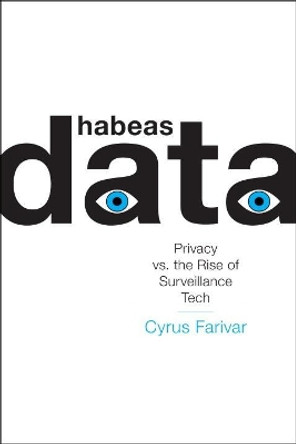 Habeas Data: Privacy vs. the Rise of Surveillance Tech by Cyrus Farivar 9781612196466