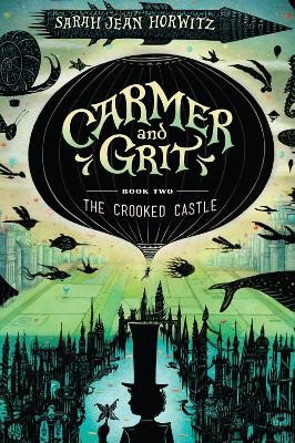 The Crooked Castle: Carmer and Grit, Book Two by Sarah Jean Horwitz 9781616209254