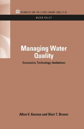 Managing Water Quality: Economics, Technology, Institutions by Allen V. Kneese 9781617260797