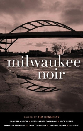 Milwaukee Noir by Tim Hennessy 9781617757013