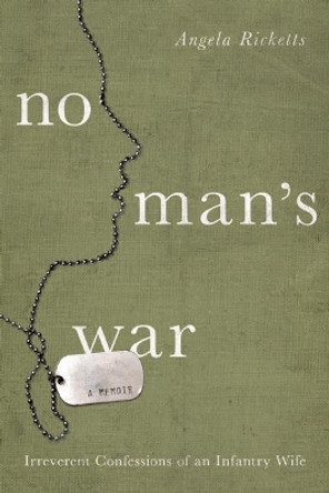 No Man's War: Irreverent Confessions of an Infantry Wife by Angela Ricketts 9781619025516