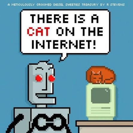 Diesel Sweeties Volume 3: There Is a Cat on the Internet! by R. Stevens 9781620101377