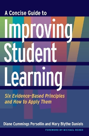 A Concise Guide to Improving Student Learning: Six Evidence-Based Principles and How to Apply Them Diane Cummings Persellin 9781620360927