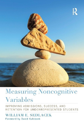 Measuring Noncognitive Variables for Student Success and Retention: Improving Admissions and Student Affairs Services for Diverse Groups including Women and Students of Color by William E. Sedlacek 9781620362563