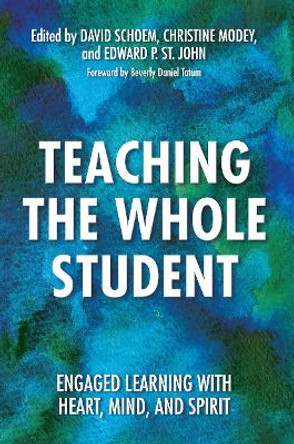 Teaching the Whole Student: Engaged Learning with Heart, Mind, and Spirit by David Schoem 9781620363041