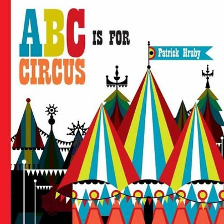 ABC is for Circus by Emily Hruby 9781623261078