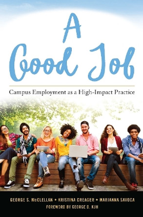 A Good Job: Campus Employment as a High-Impact Practice by George S. McClellan 9781620364727