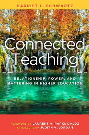 Connected Teaching: Relationship, Power, and Mattering in Higher Education by Harriet L. Schwartz 9781620366370