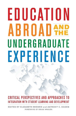 Education Abroad and the Undergraduate Experience: Critical Perspectives and Approaches to Integration With Student Learning and Development by Elizabeth Brewer 9781620368275