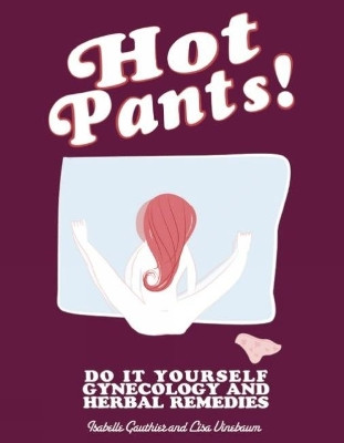 Hot Pants!: Do-it-yourself Gynecology by Lisa Vinebaum 9781621066484