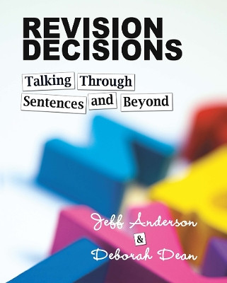 Revision Decisions: Talking Through Sentences and Beyond Jeff Anderson 9781625310064
