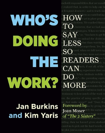 Who's Doing the Work?: How to Say Less So Readers Can Do More by Jan Miller Burkins 9781625310750