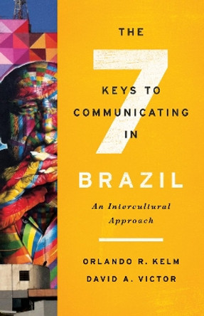 The Seven Keys to Communicating in Brazil: An Intercultural Approach by Orlando R. Kelm 9781626163515