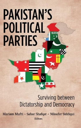 Pakistan's Political Parties: Surviving between Dictatorship and Democracy by Mariam Mufti 9781626167704