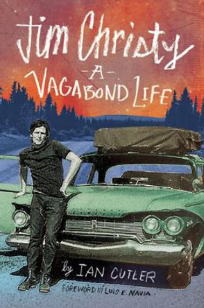 Jim Christy: A Vagabond Life by Ian Cutler 9781627310741