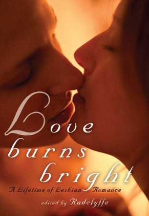 Love Burns Bright: A Lifetime of Lesbian Romance by Radclyffe 9781627780001
