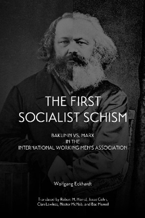 The First Socialist Schism: Bakunin vs. Marx in the International Working Men's Association by Vernon Richards 9781629630427