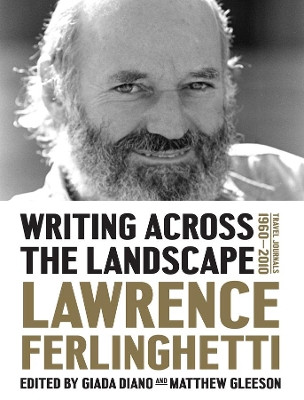 Writing Across the Landscape: Travel Journals 1960-2013 by Lawrence Ferlinghetti 9781631490019