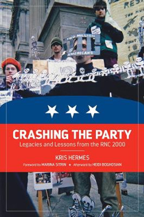 Crashing The Party: Legacies and Lessons from the RNC 2000 by Kris Hermes 9781629631028