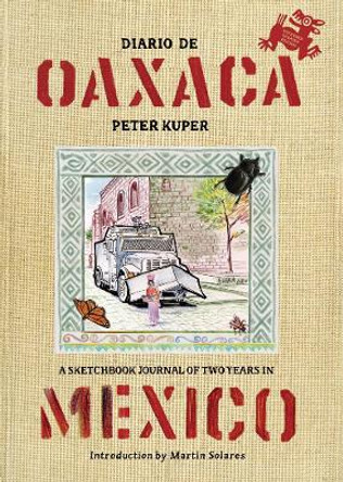 Diario De Oaxaca: A Sketchbook Journal of Two Years in Mexico by Peter Kuper 9781629634418
