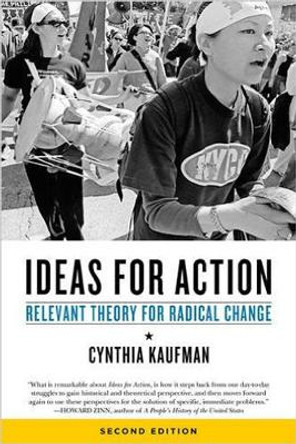Ideas For Action: Relevant Theory for Radical Change, 2nd Ed. by Cynthia Kaufman 9781629631479