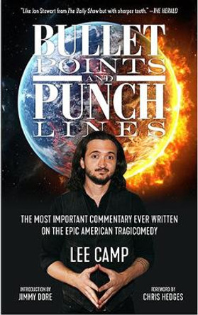 Bullet Points And Punch Lines: The Most Important Commentary Ever Written On The Epic American Tragicomedy by Lee Camp 9781629637853